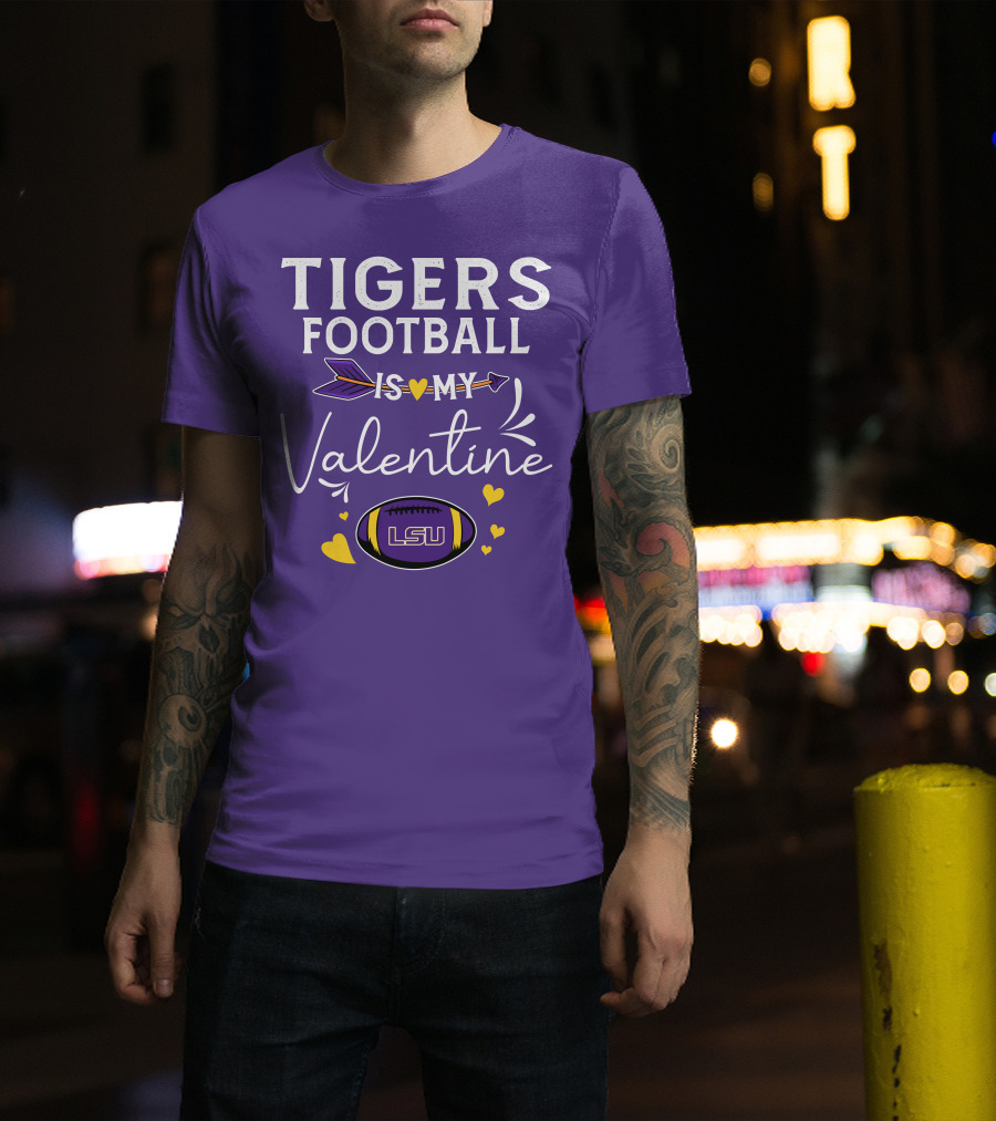 Tigers Football Is My Valentine LSU T-Shirt