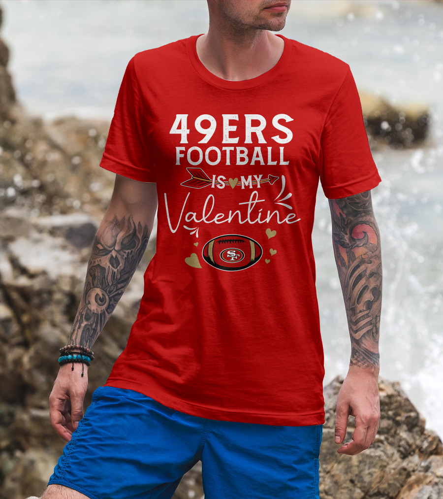 49ers Football Is My Valentine SF Arrow Hearts Valentine's Day T-Shirt