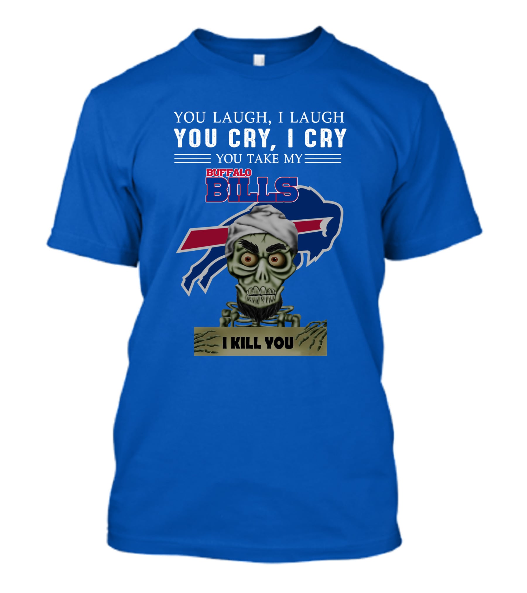 Buffalo Bills You Laugh You Cry I Kill You Jeff Dunham T-Shirt