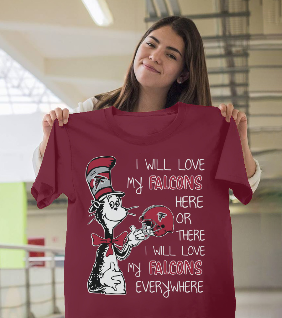 I Will Love My Falcons Here Or There I Will Love My Falcons Everywhere T-Shirt
