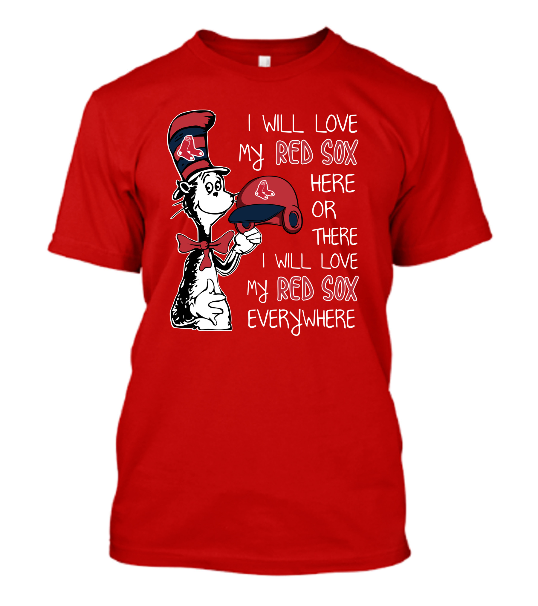 I Will Love My Red Sox Here Or There I Will Love My Red Sox Everywhere T-Shirt