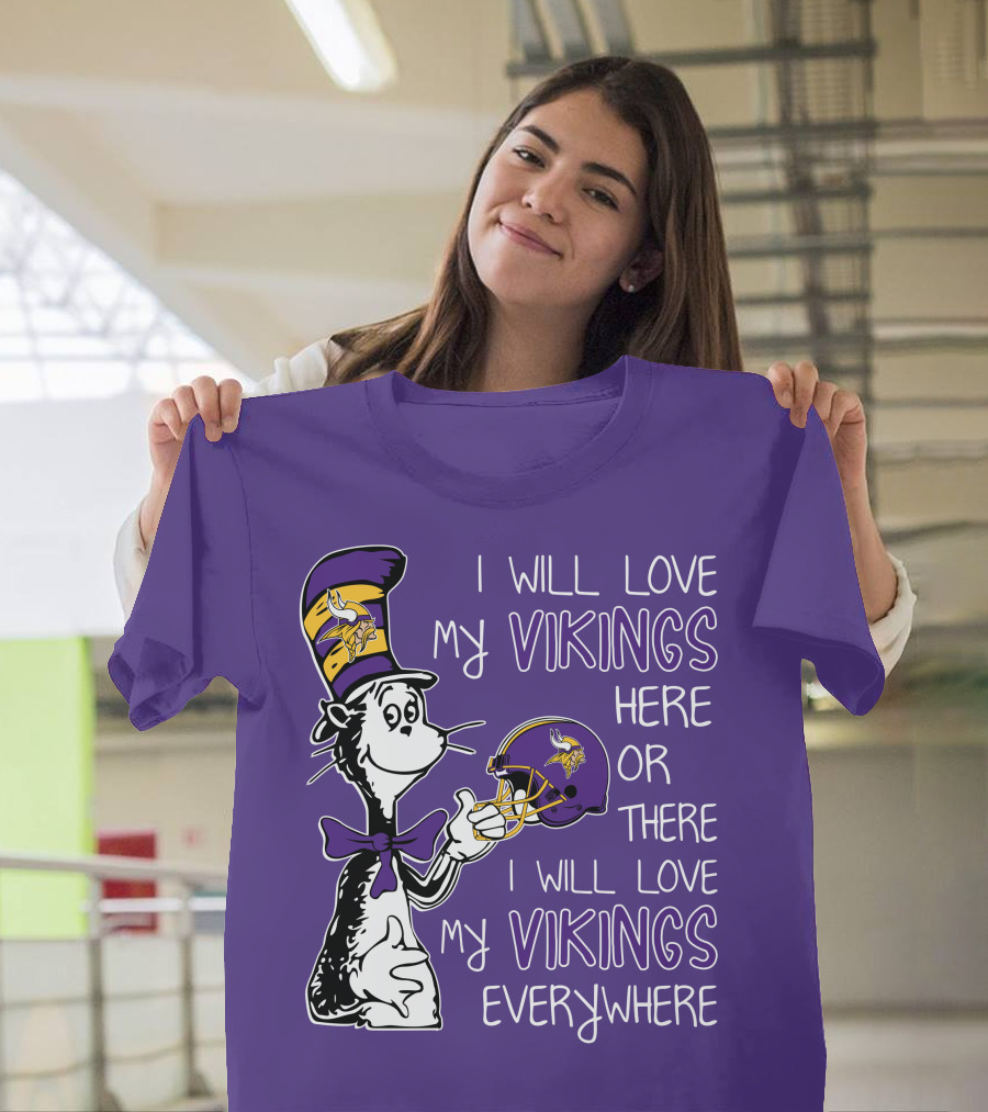 I Will Love My Vikings Here Or There I Will Love My Vikings Everywhere Dr Seuss Minnesota Vikings T-Shirt