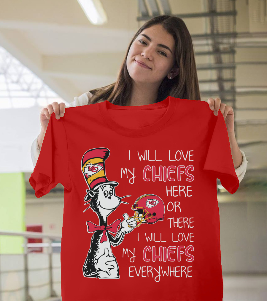I Will Love My Chiefs Here or There I Will Love My Chiefs Everywhere T-Shirt