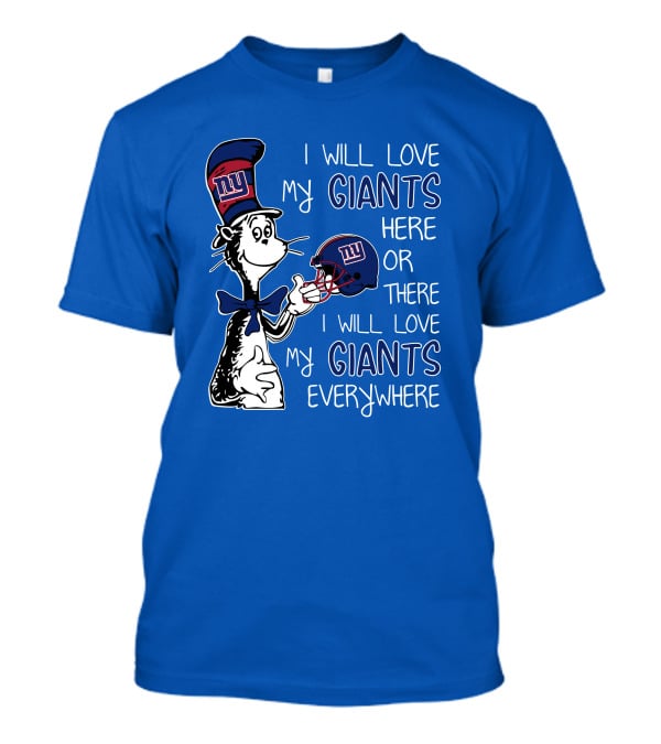 I Will Love My Giants Here Or There I Will Love My Giants Everywhere Dr Seuss New York Giants T-Shirt