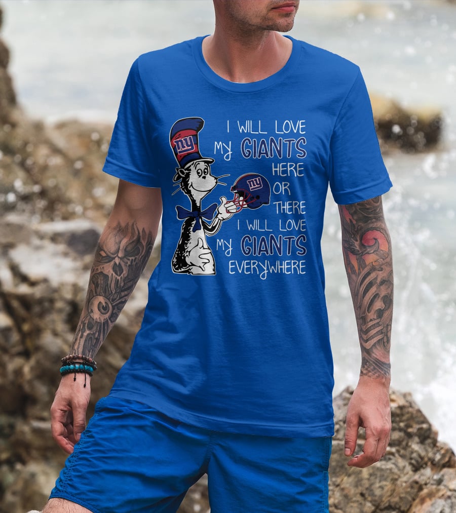 I Will Love My Giants Here Or There I Will Love My Giants Everywhere Dr Seuss New York Giants T-Shirt