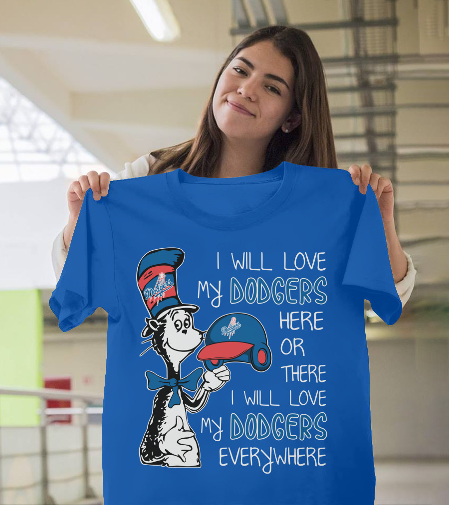 I Will Love My Dodgers Here or There I Will Love My Dodgers Everywhere T-Shirt