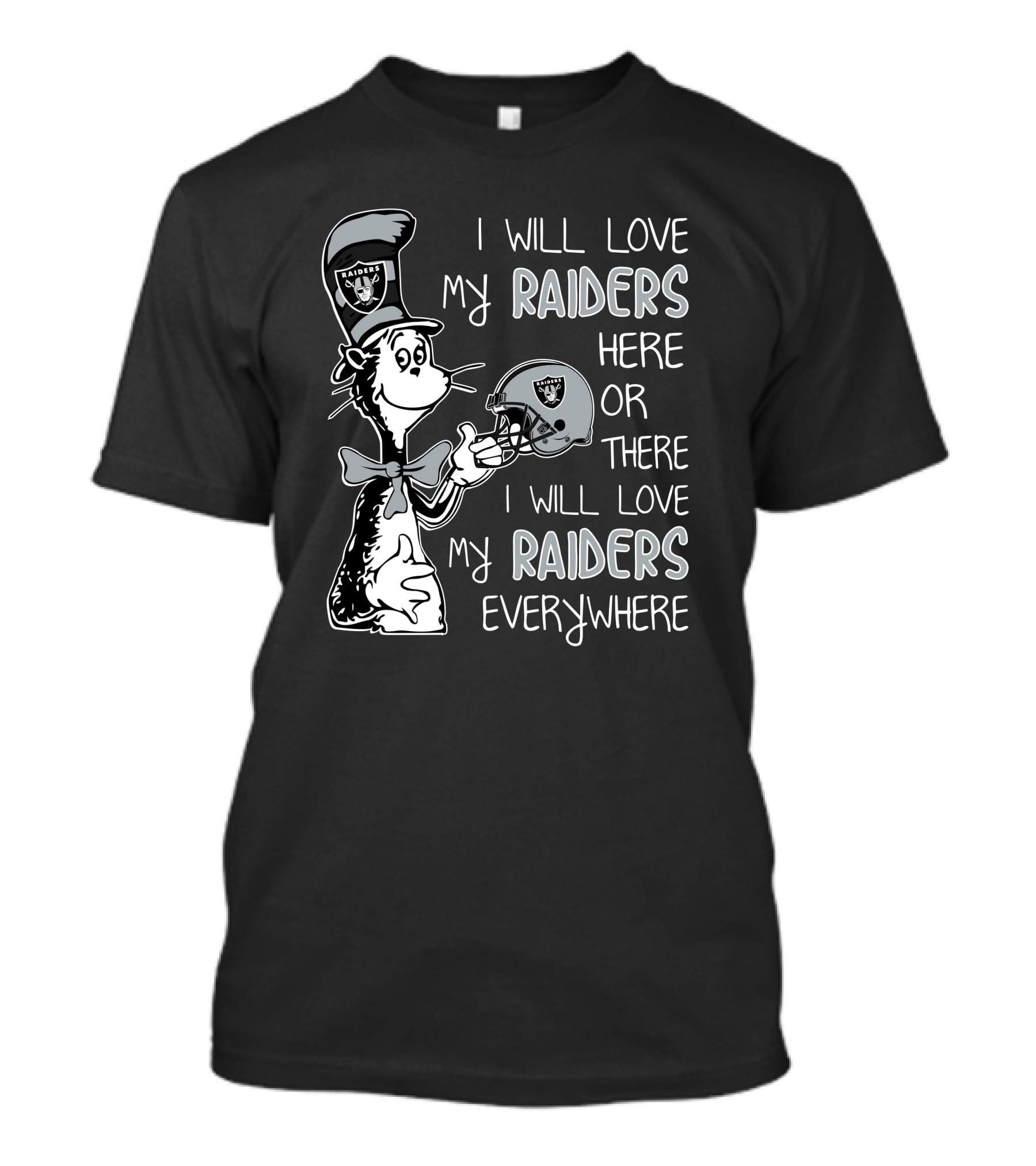 I Will Love My Raiders Here Or There I Will Love My Raiders Everywhere T-Shirt