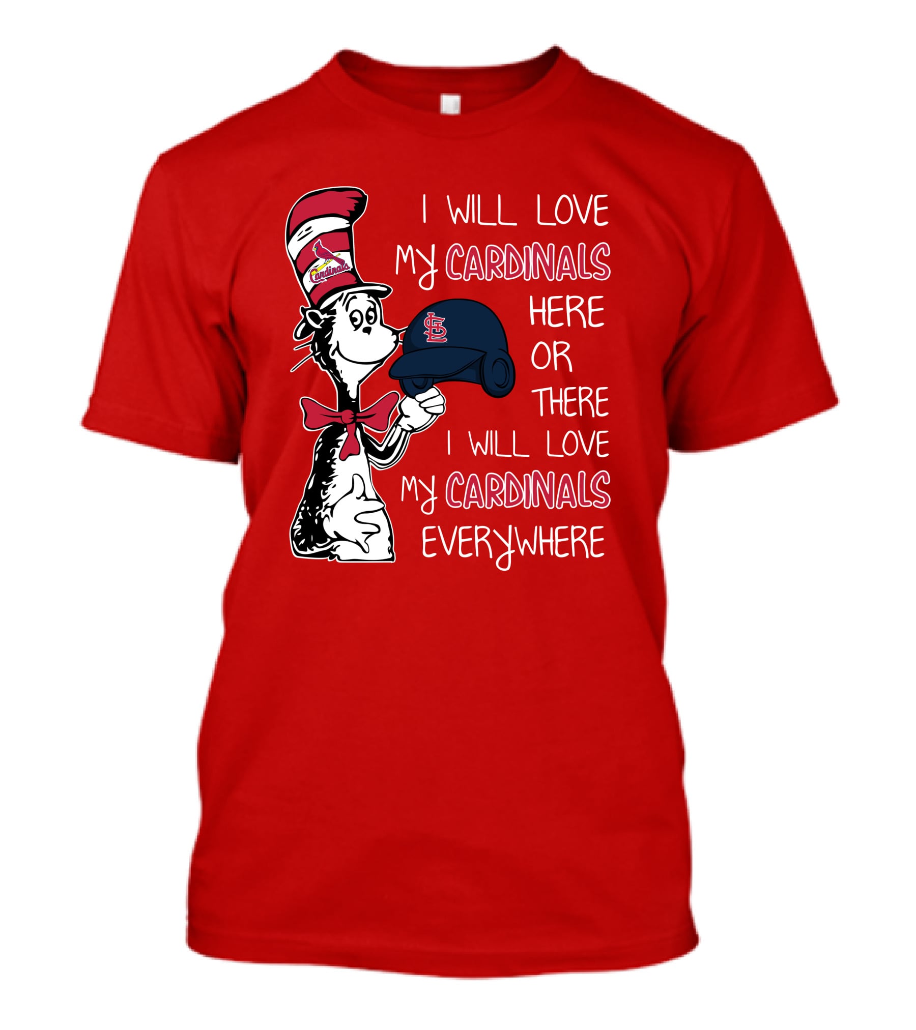 I Will Love My St Louis Cardinals Here Or There Everywhere Cat In The Hat Dr Seuss T-Shirt