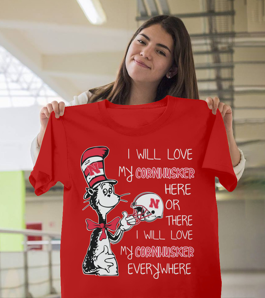 I Will Love My Cornhusker Here or There I Will Love My Cornhusker Everywhere T-Shirt