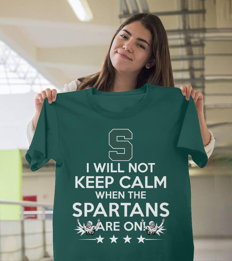 I Will Not Keep Calm When The Spartans Are On S Fans Cheering With Stars T-Shirt