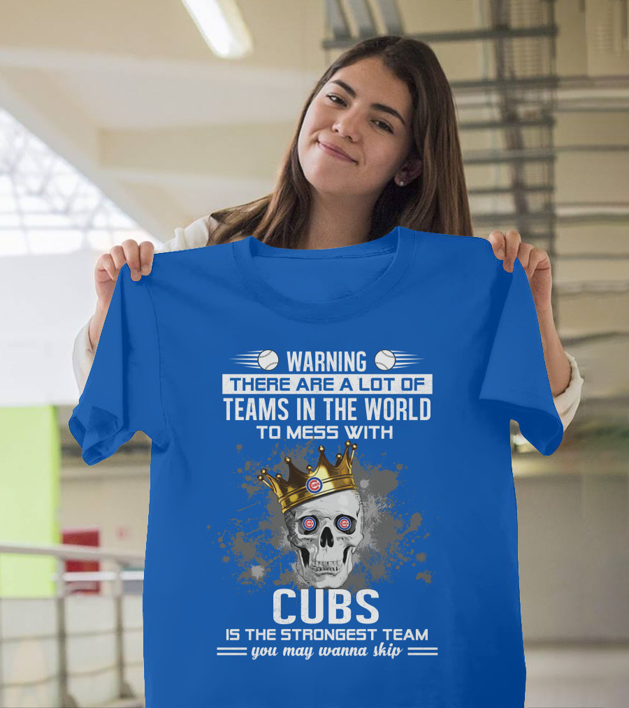 Warning Cubs Is The Strongest Team You May Wanna Skip T-Shirt