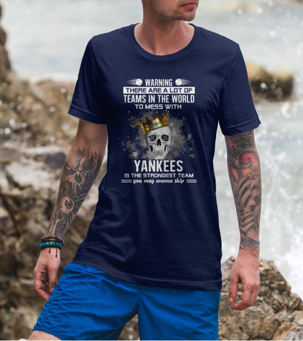 Warning Yankees Is The Strongest Team You May Wanna Skip T-Shirt