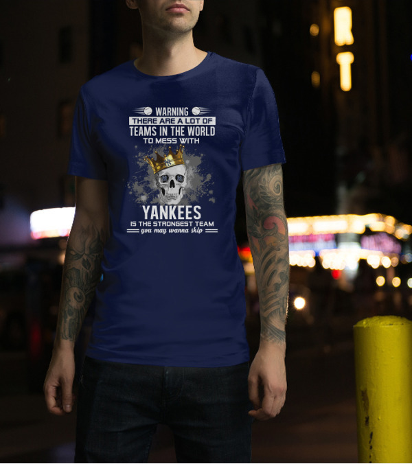Warning Yankees Is The Strongest Team You May Wanna Skip T-Shirt
