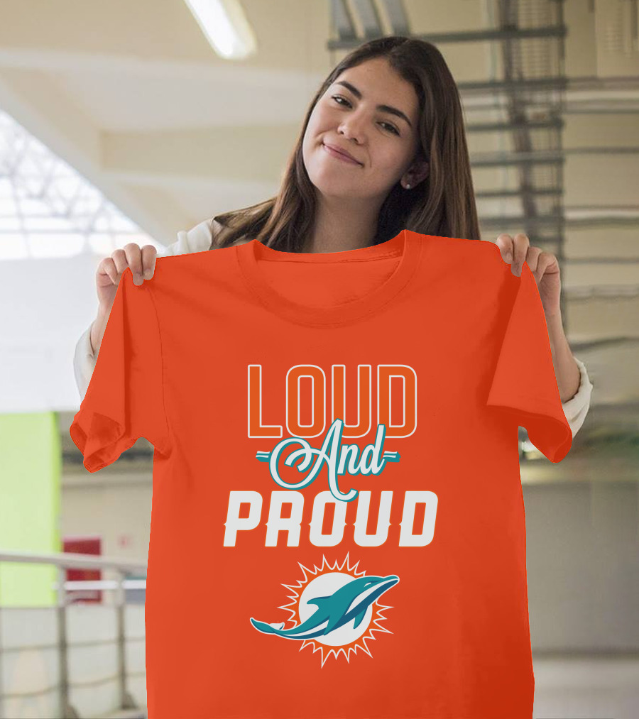 Loud and Proud Miami Dolphins T-Shirt