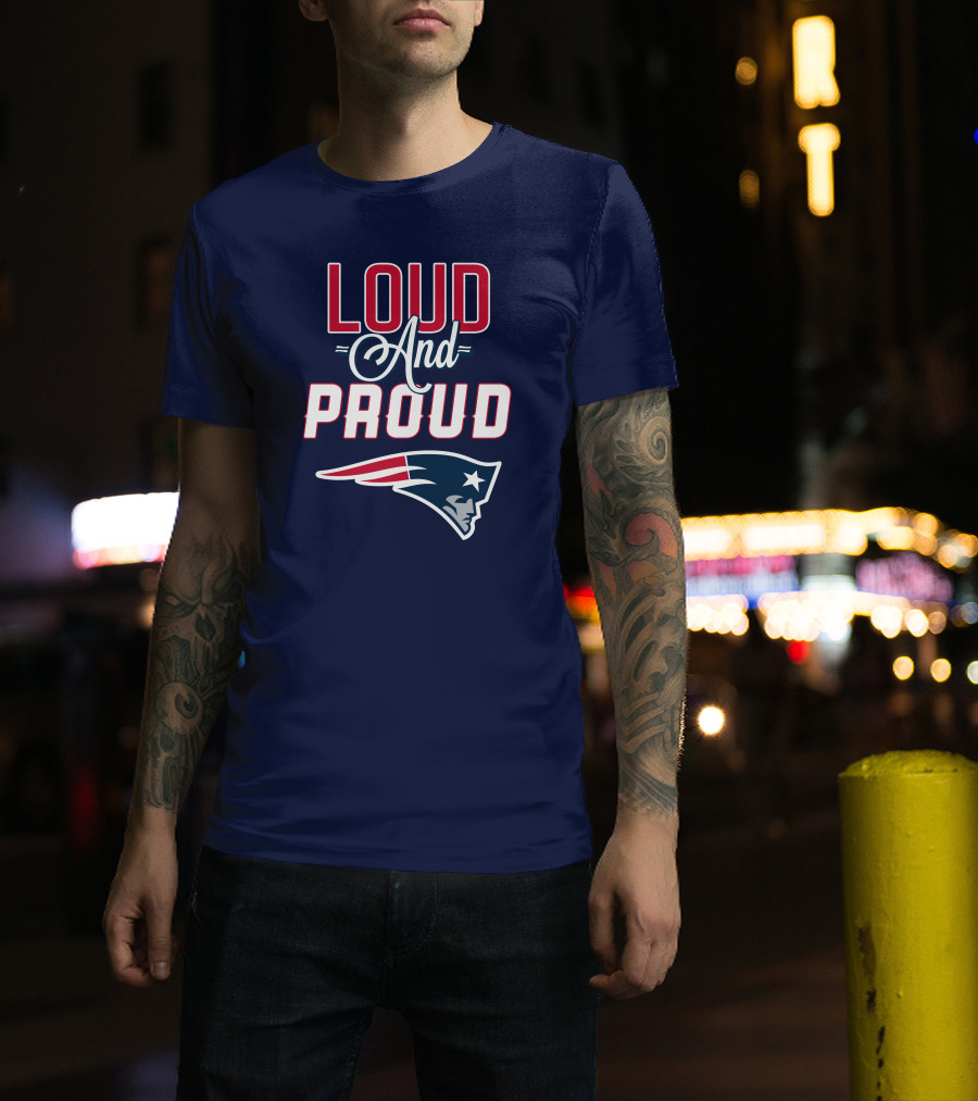 Loud And Proud New England Patriots T-Shirt
