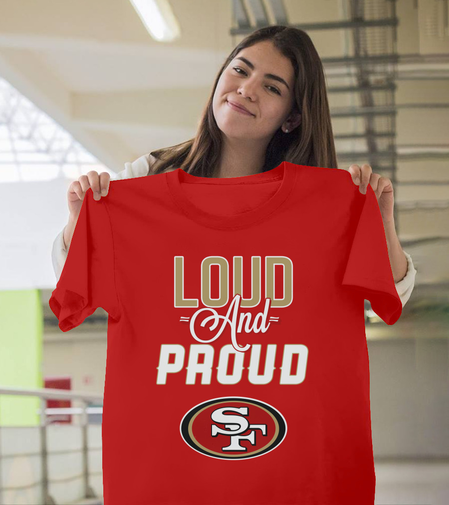 San Francisco 49ers Loud And Proud Sf T-Shirt
