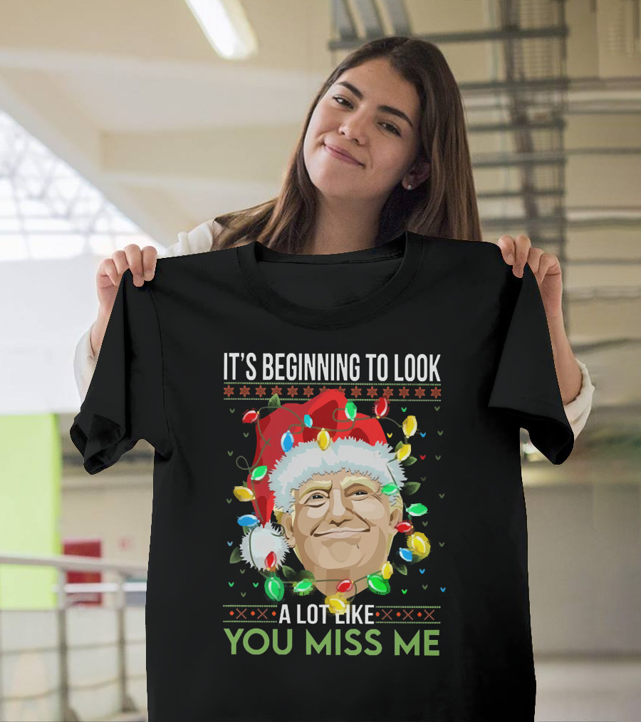 It's Beginning To Look A Lot Like You Miss ME T-Shirt