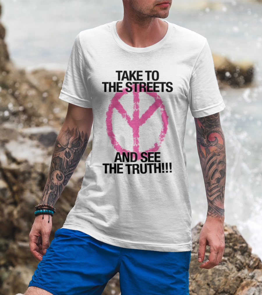 Take To The Streets And See The Truth Peace Symbol T-Shirt