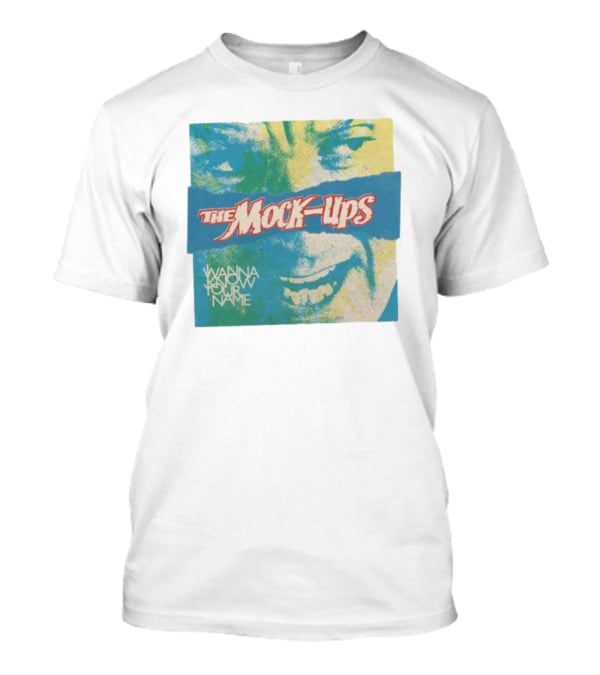 The Mock-Ups Wanna Know Your Name T-Shirt