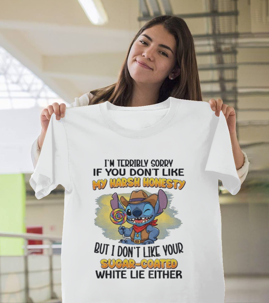 I'm Terribly Sorry If You Don't Like My Harsh Honesty But I Don't Like Your Sugar-Coated White Lie Either Stitch Cowboy Adventure T-Shirt