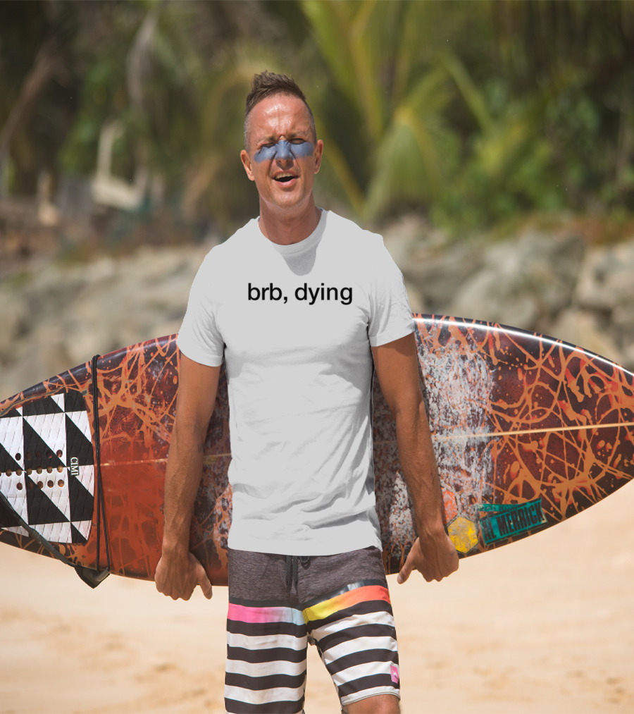 BRB Dying Humor IRL Meme Text T-Shirt