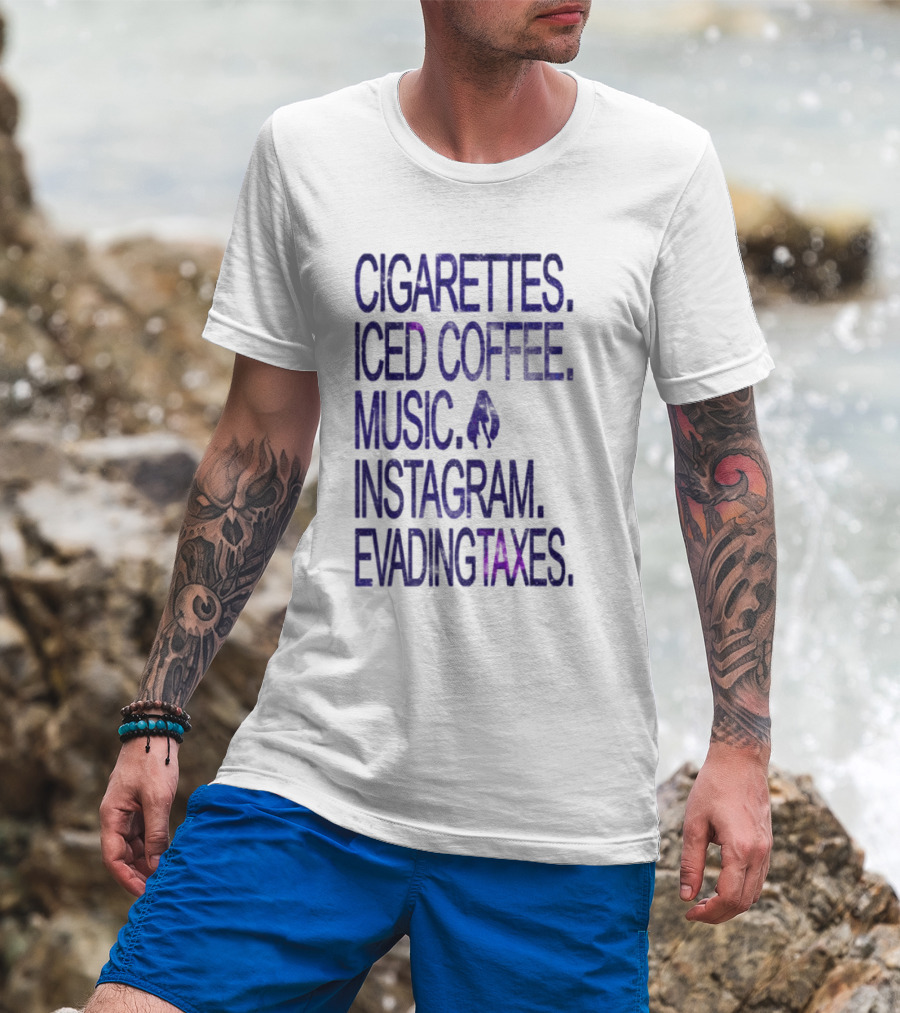 Cigarettes Iced Coffee Music Instagram Evading Taxes Lifestyle Priorities T-Shirt