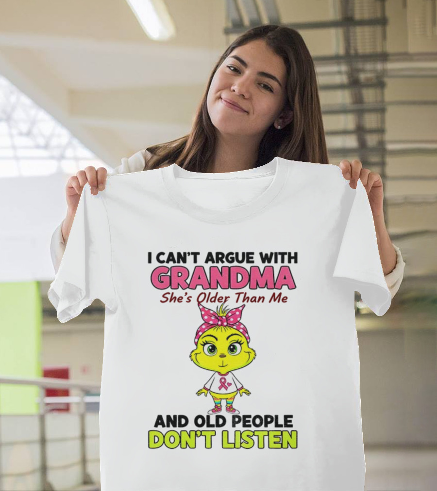 Grandma She's Older Than Me Don't Listen Cute Grinch T-Shirt