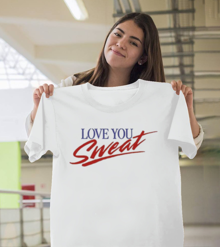 LOVE YOU SWEAT T-Shirt