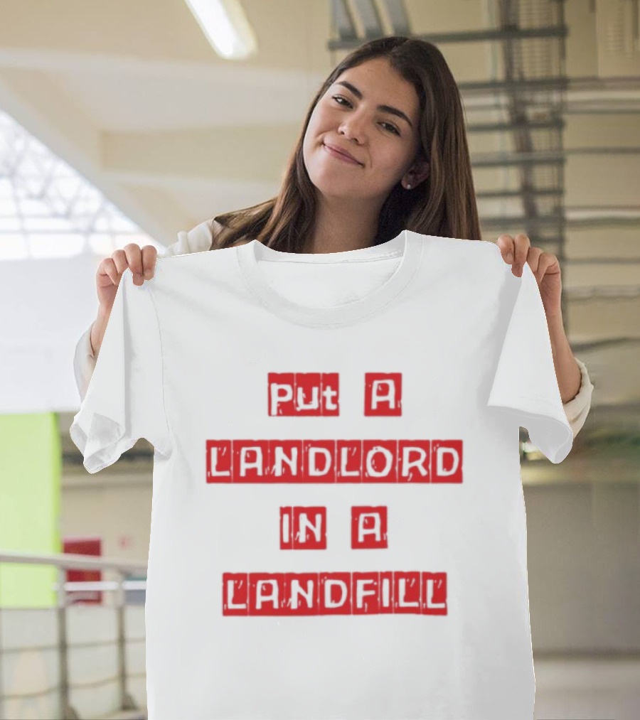 Put A Landlord In A Landfill Text Block Styling T-Shirt