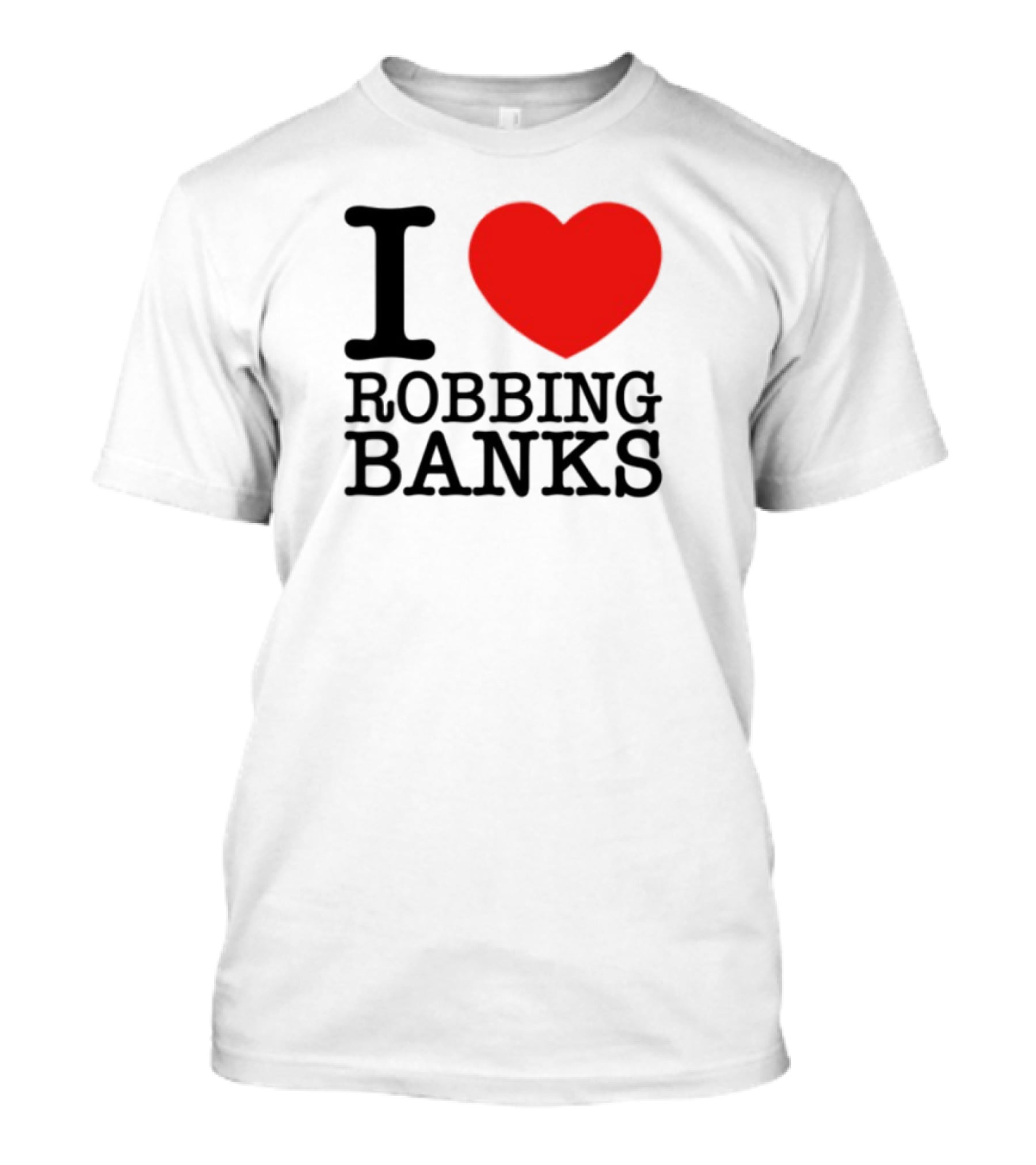 I Heart Robbing Banks T-Shirt