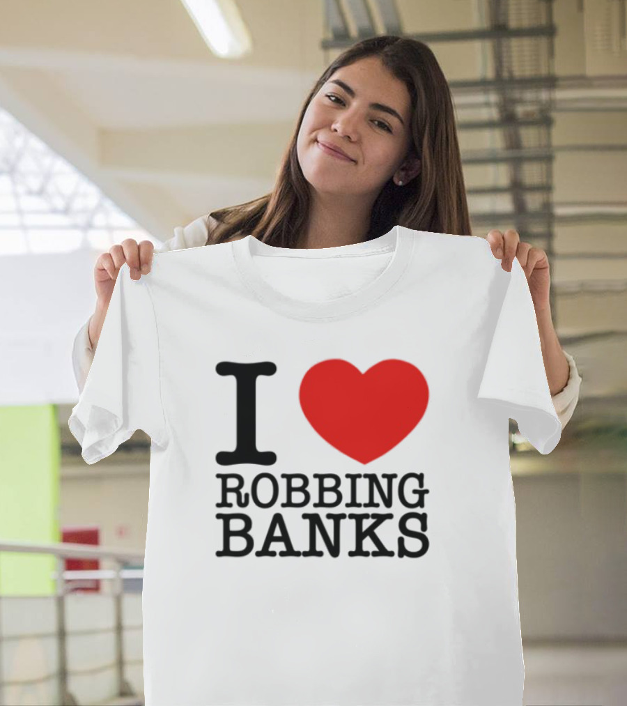 I Heart Robbing Banks T-Shirt