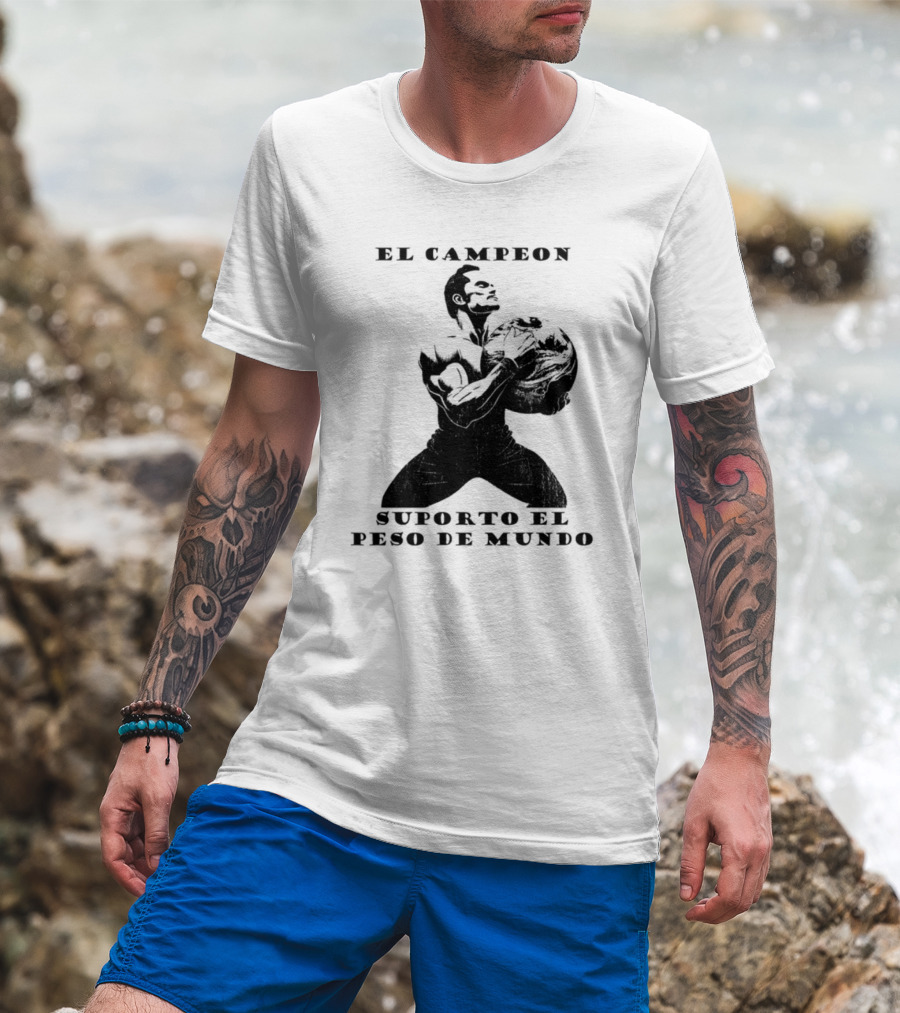 El Campeon Soporta El Peso De Mundo Fuerza Y Resistencia Muscular Hombre Poderoso T-Shirt