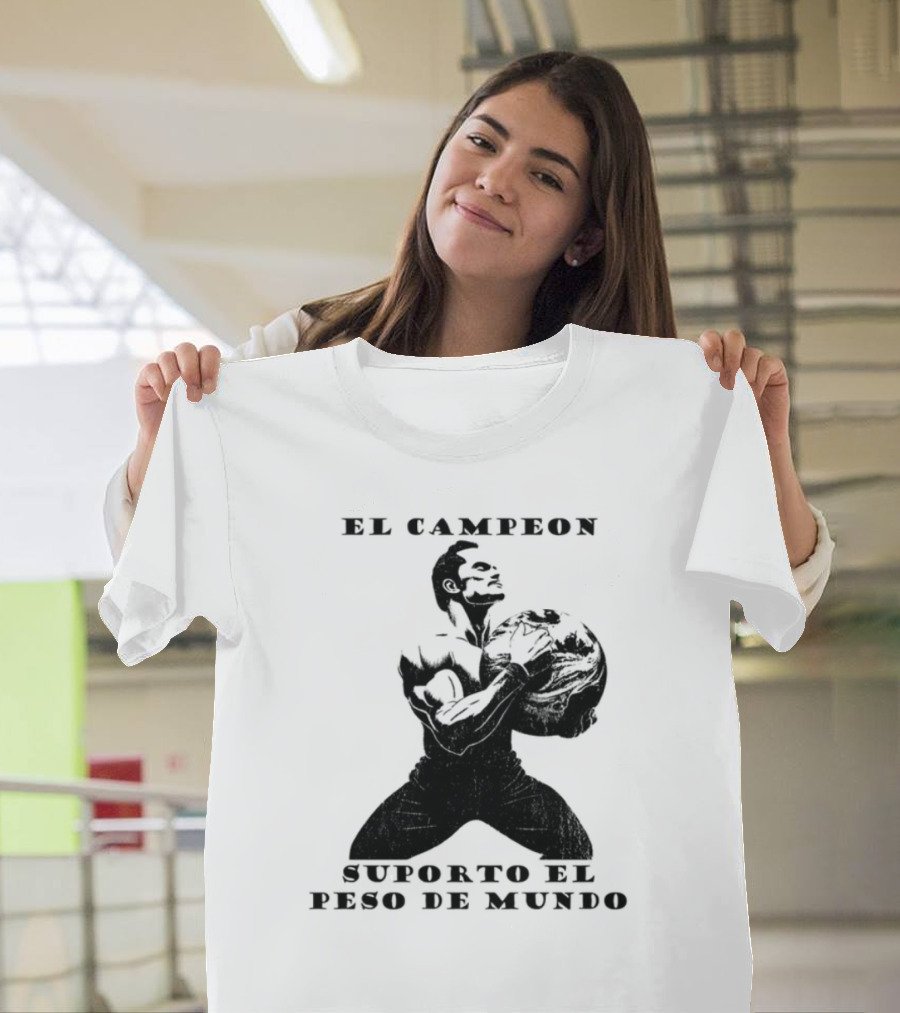 El Campeon Soporta El Peso De Mundo Fuerza Y Resistencia Muscular Hombre Poderoso T-Shirt