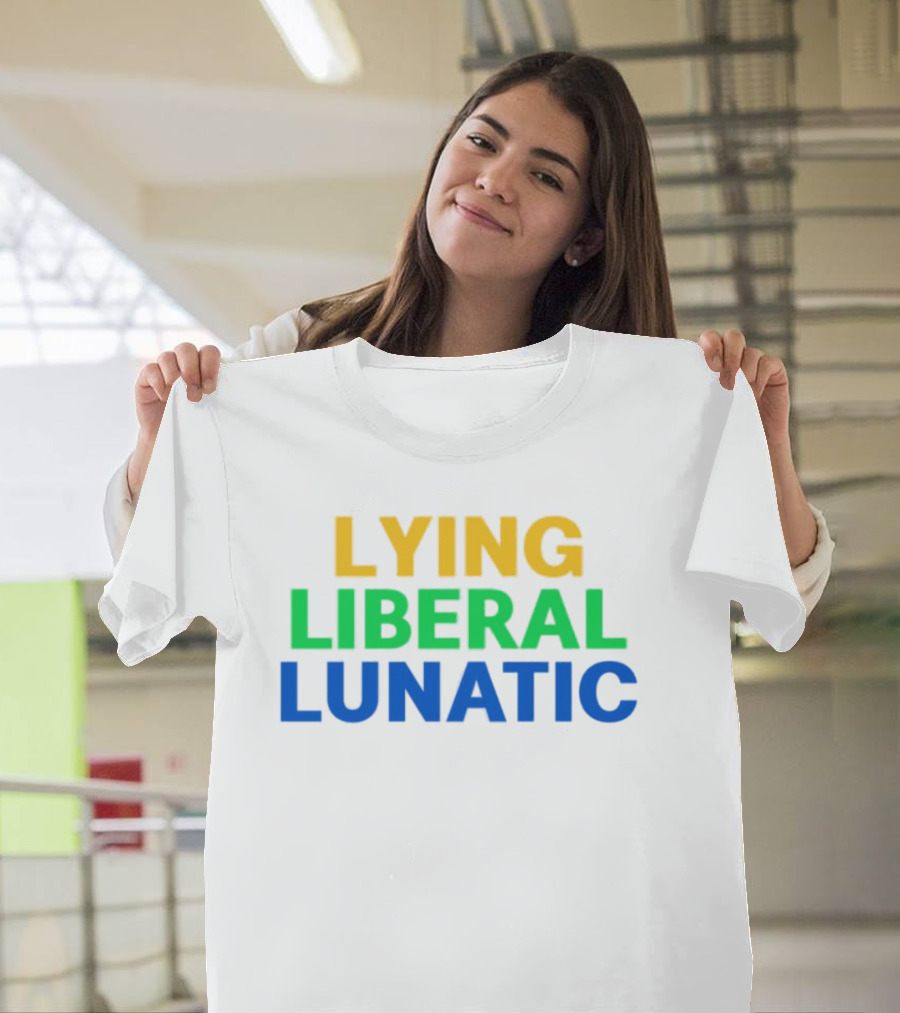 Lying Liberal Lunatic Bold Political Statement T-Shirt