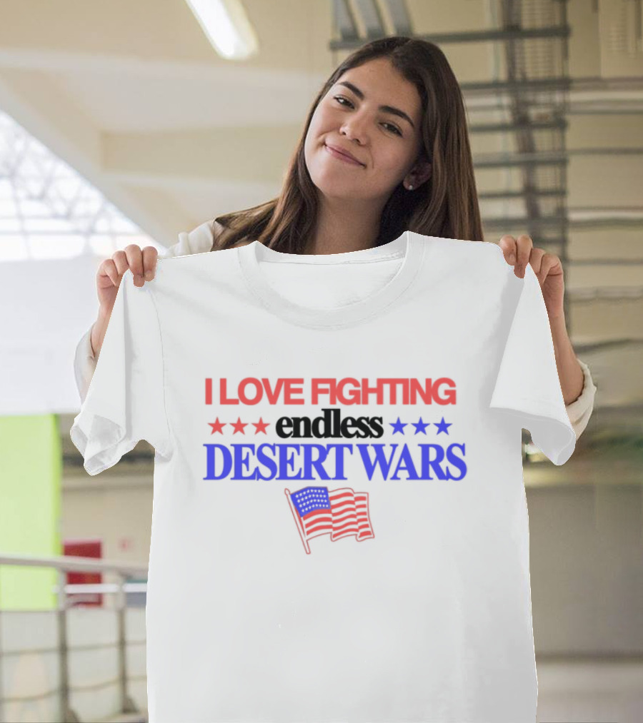 I Love Fighting Barely Legal Endless Desert Wars With Red White And Blue Flag T-Shirt