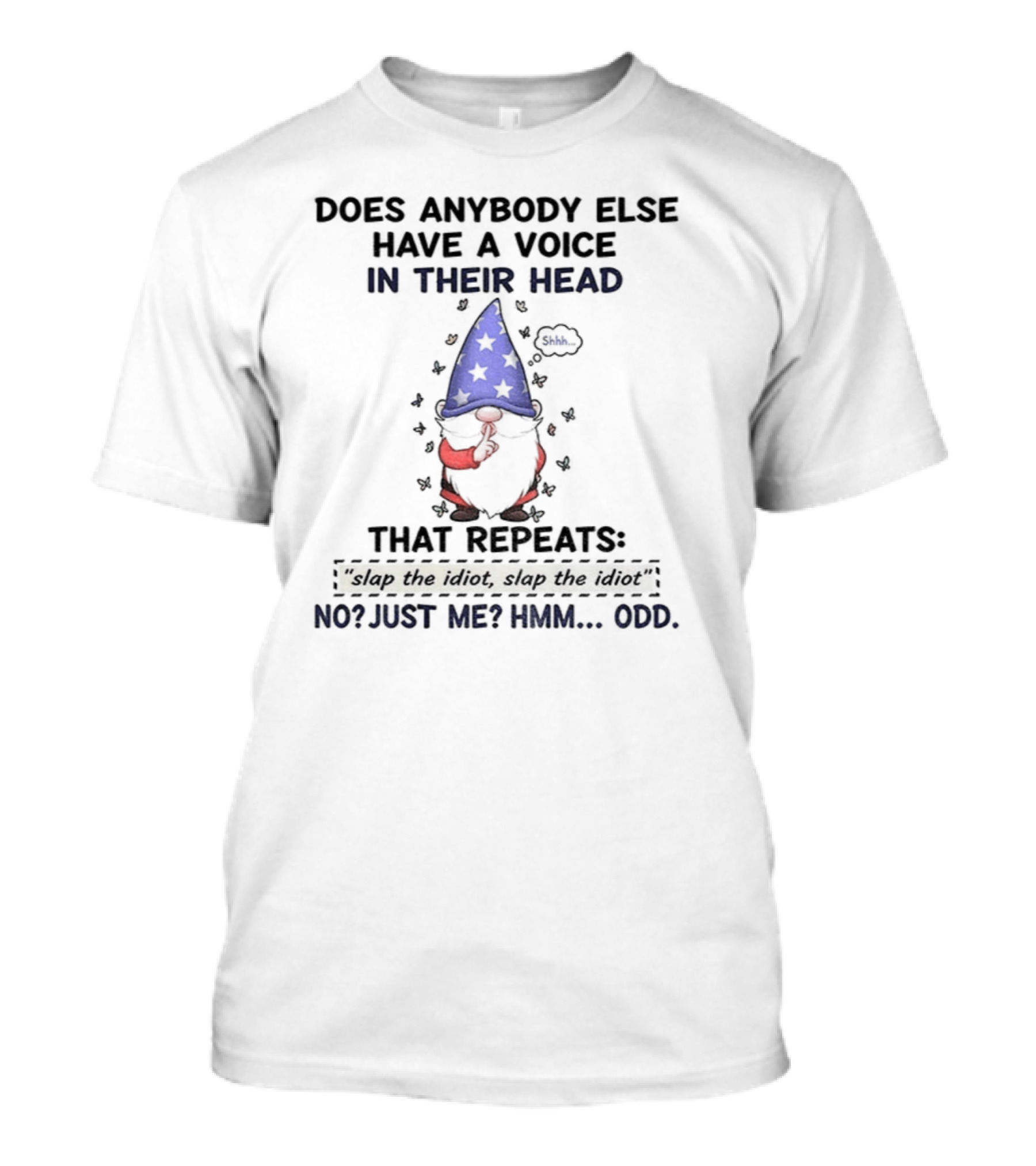 Does Anybody Else Have A Voice In Their Head That Repeats Slap The Idiot Or Just Me Gnome T-Shirt