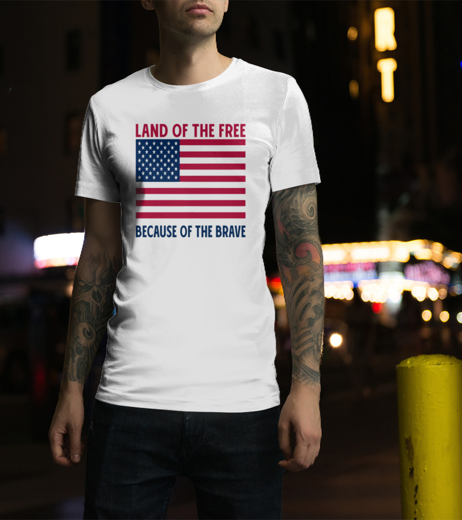 Land Of The Free Because Of The Brave American Flag Tribute T-Shirt