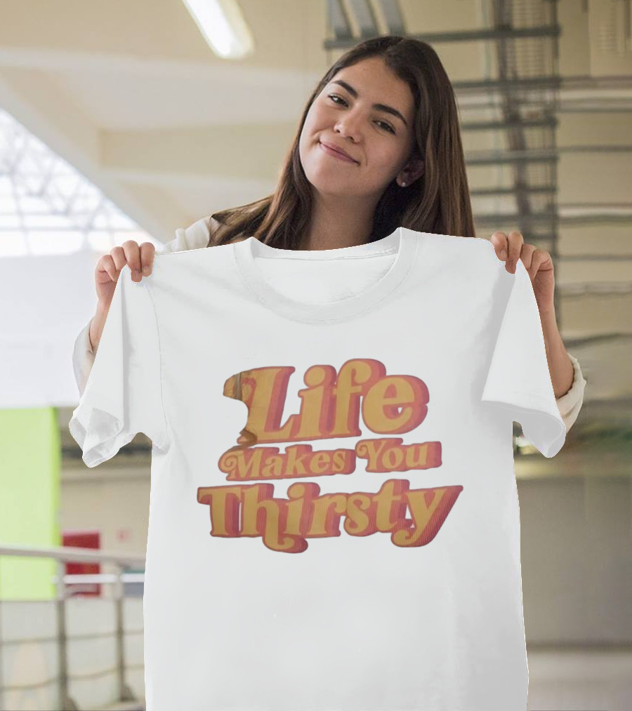Life Makes You Thirsty Retro Typography T-Shirt