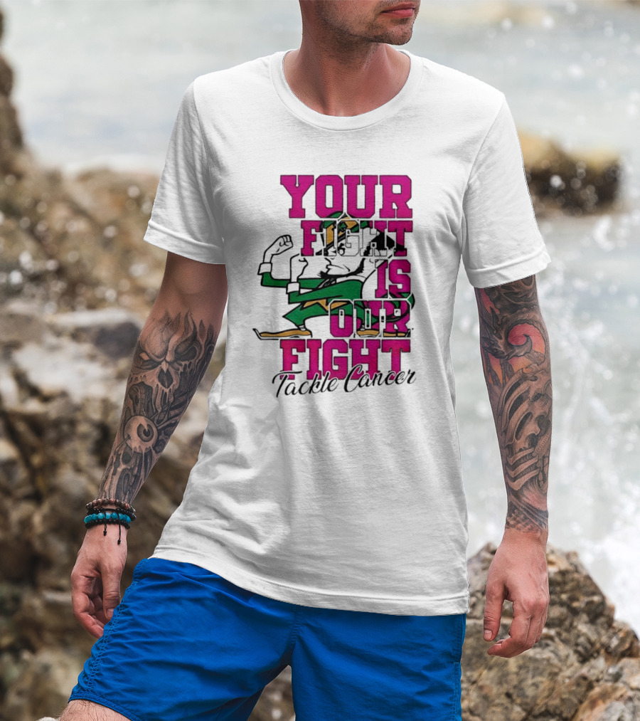 Notre Dame Fighting Irish Mascot Your Fight Is Our Fight Tackle Cancer T-Shirt