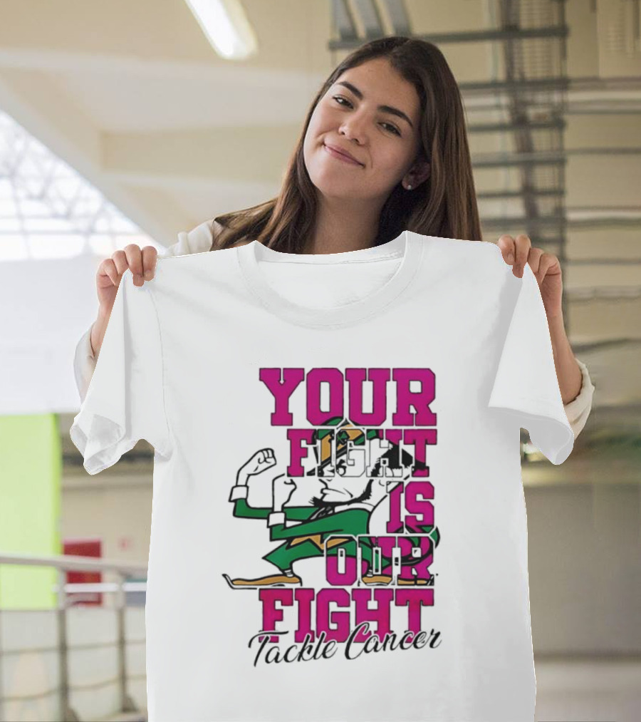 Notre Dame Fighting Irish Mascot Your Fight Is Our Fight Tackle Cancer T-Shirt