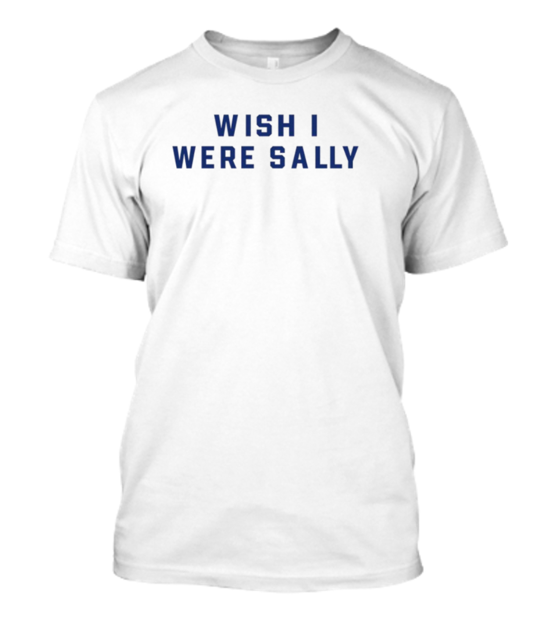Wish I Were Sally Blue Block Letters Text T-Shirt