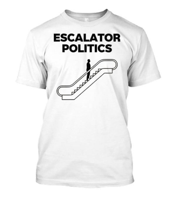 Anti Trump Escalator Politics T-Shirt
