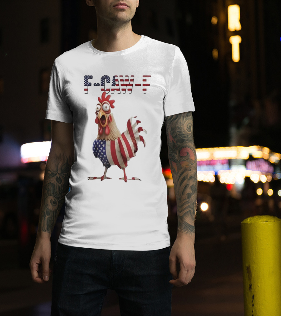 F-Caw-F Chicken USA Flag FCAWF American Chicken Humor T-Shirt