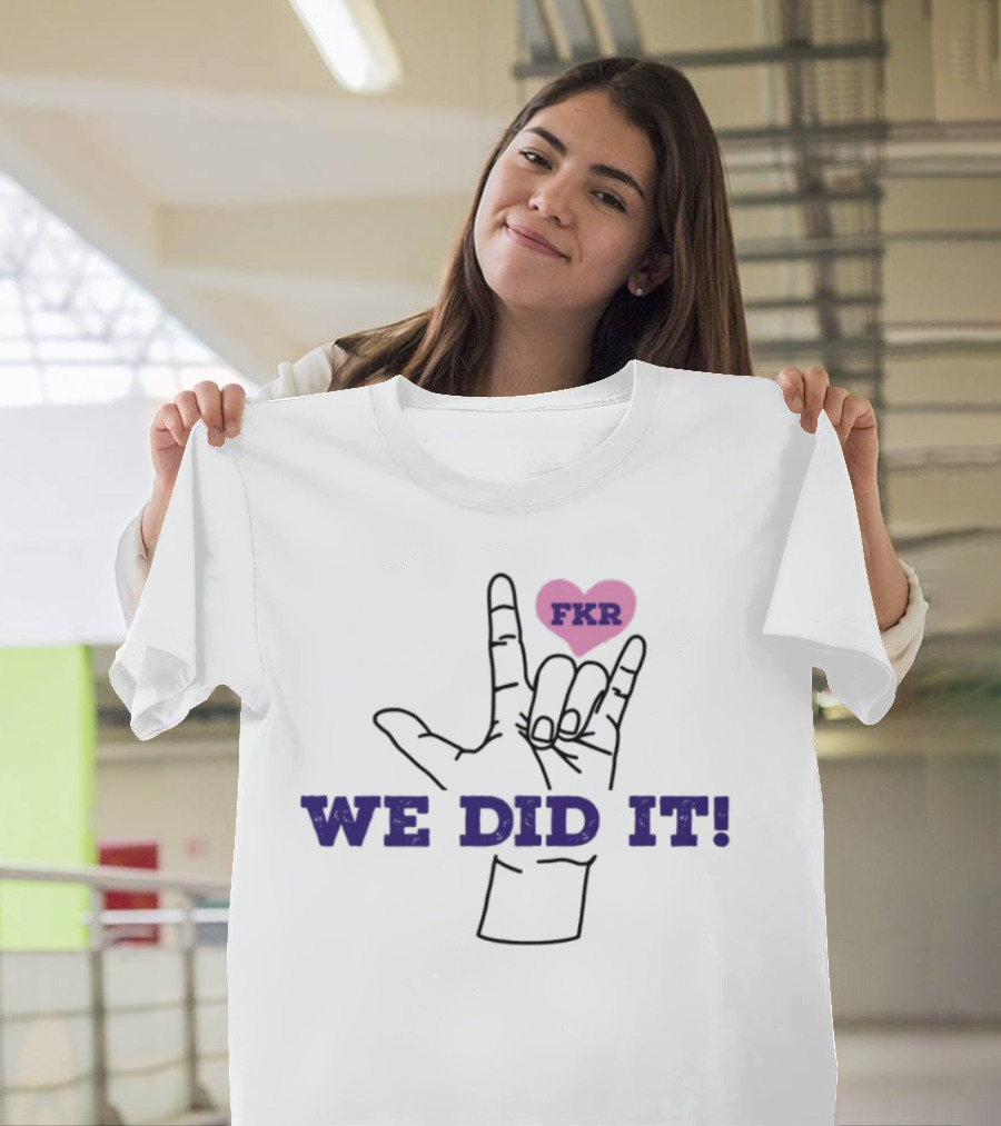 Heart FKR We Did It Celebration T-Shirt