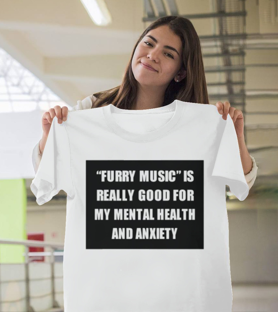 Furry Music Good For Mental Health Anxiety T-Shirt