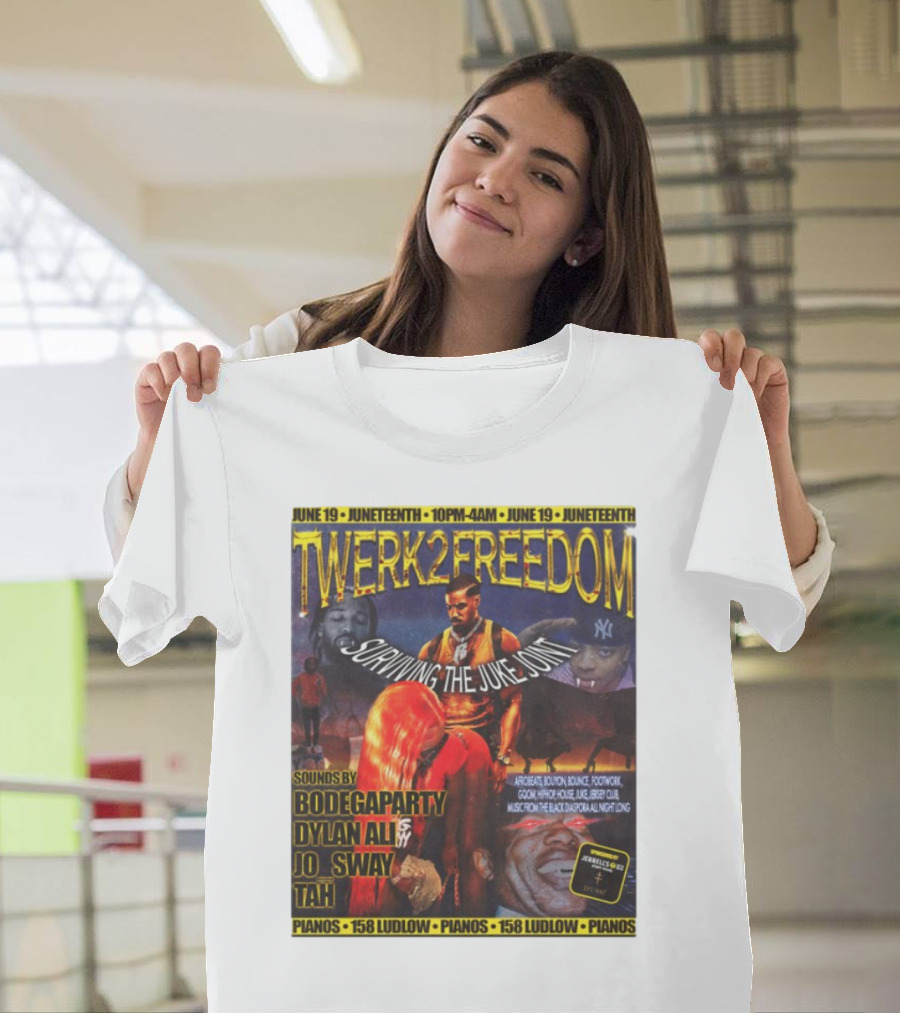 Twerk2freedom Surviving The Juke Joint Juneteenth Event Sounds By Bodegaparty Dylan Ali Jo Sway Tah Pianos 158 Ludlow June 19 T-Shirt