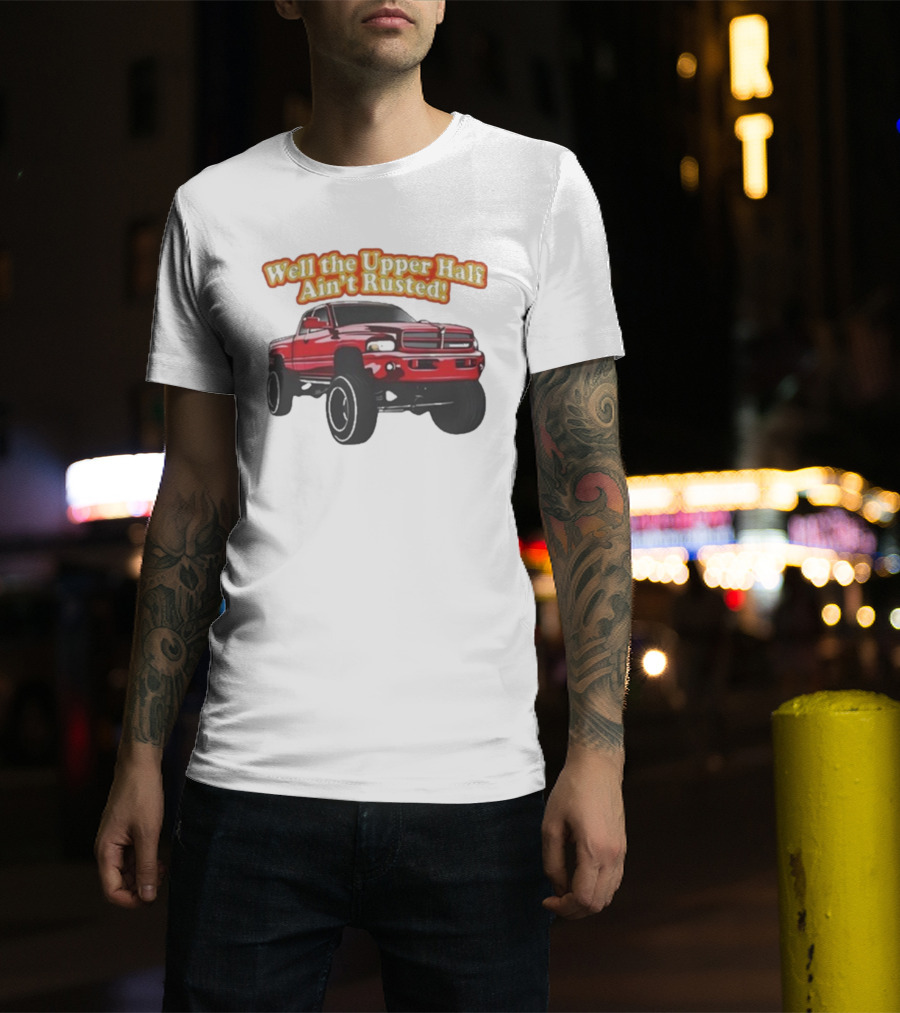 Well The Upper Half Ain't Rusted Whistlin Diesel Red Dodge Truck T-Shirt