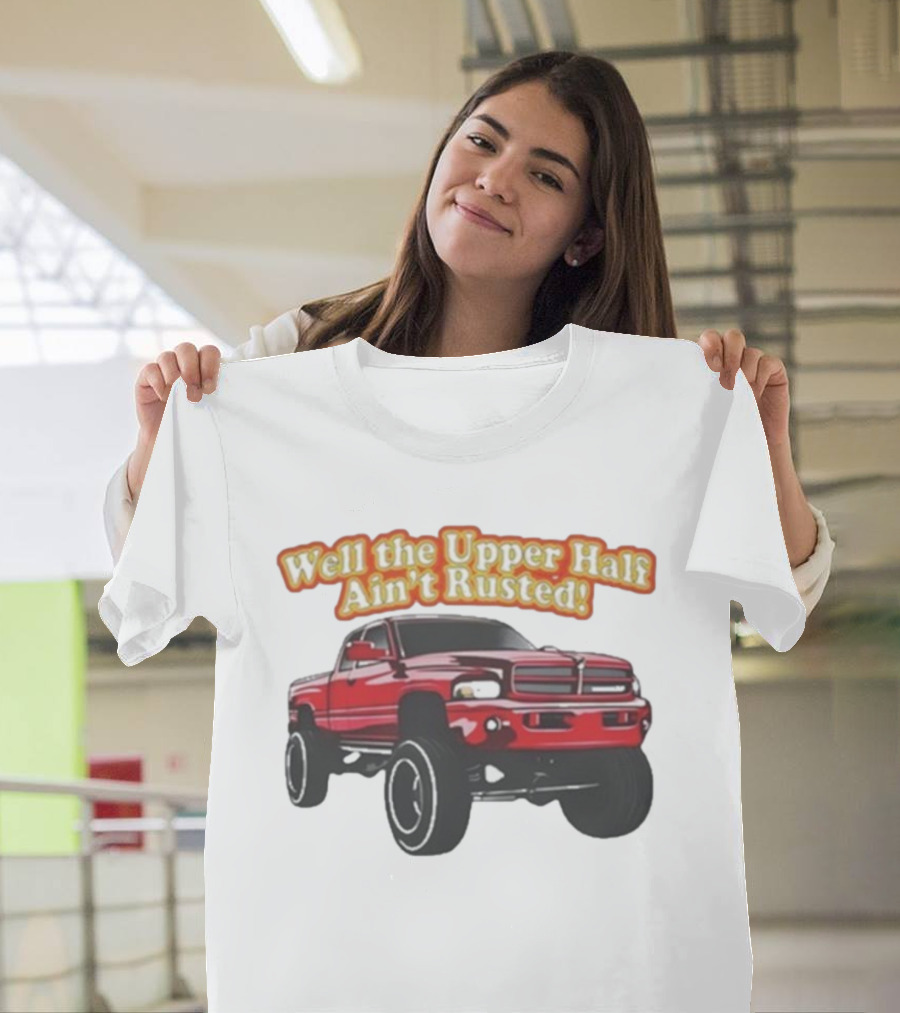 Well The Upper Half Ain't Rusted Whistlin Diesel Red Dodge Truck T-Shirt