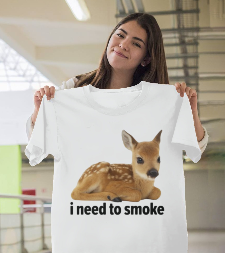 I Need To Smoke Roe Deer Fawn T-Shirt