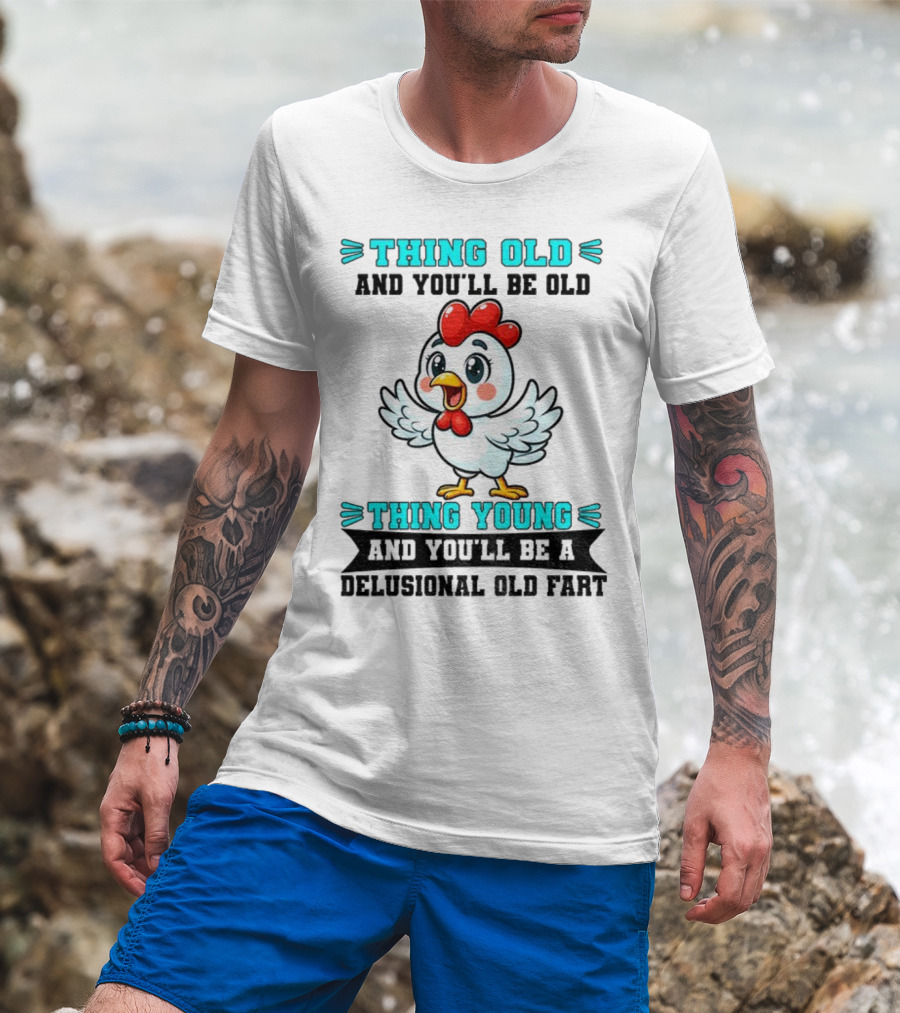 Thing Old Thing Young Delusional Old Fart Chicken T-Shirt